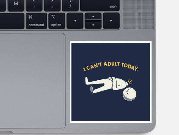 I Can't Adult Today Funny