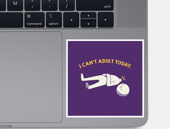 I Can't Adult Today Funny