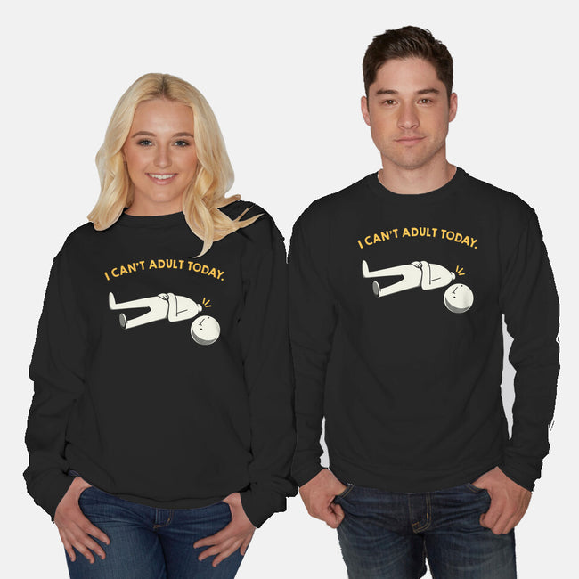 I Can't Adult Today Funny-Unisex-Crew Neck-Sweatshirt-tobefonseca