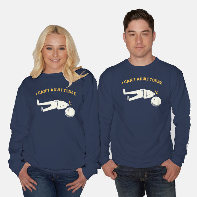 I Can't Adult Today Funny-Unisex-Crew Neck-Sweatshirt-tobefonseca