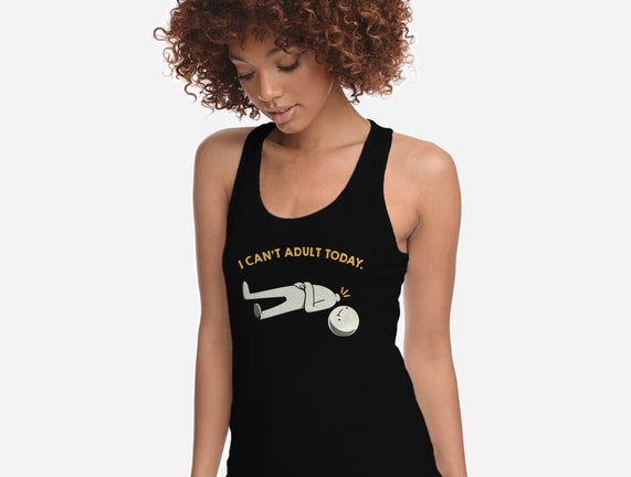 I Can't Adult Today Funny