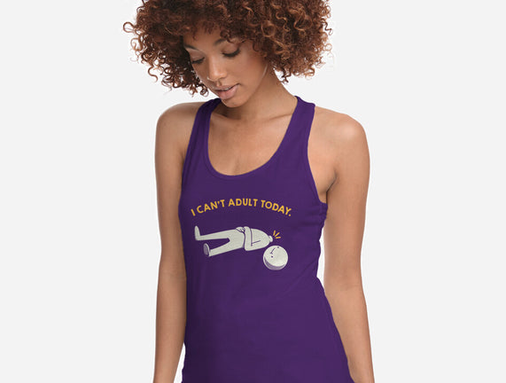 I Can't Adult Today Funny