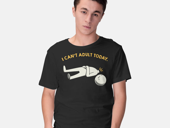 I Can't Adult Today Funny
