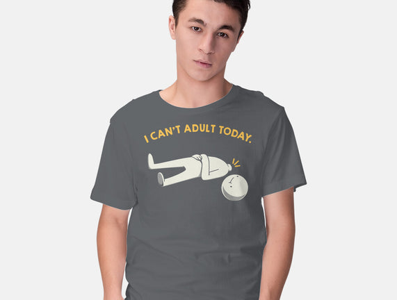 I Can't Adult Today Funny
