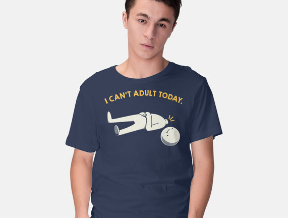 I Can't Adult Today Funny