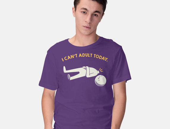 I Can't Adult Today Funny
