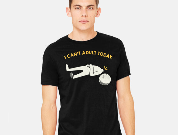 I Can't Adult Today Funny