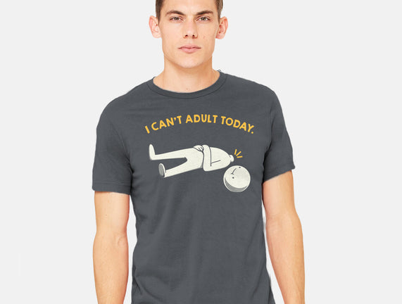I Can't Adult Today Funny