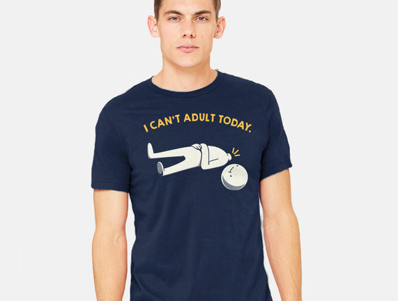 I Can't Adult Today Funny