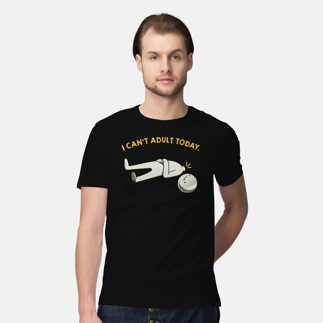I Can't Adult Today Funny-Mens-Premium-Tee-tobefonseca