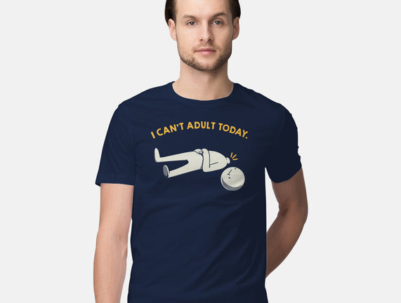 I Can't Adult Today Funny
