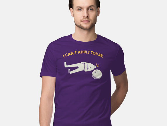 I Can't Adult Today Funny