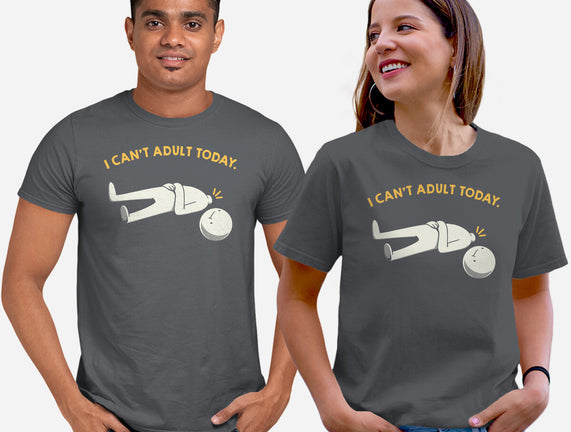 I Can't Adult Today Funny