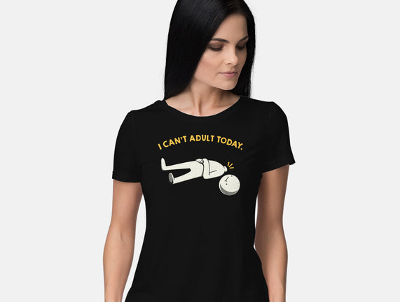 I Can't Adult Today Funny