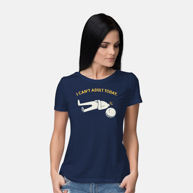 I Can't Adult Today Funny-Womens-Basic-Tee-tobefonseca