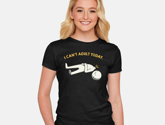 I Can't Adult Today Funny