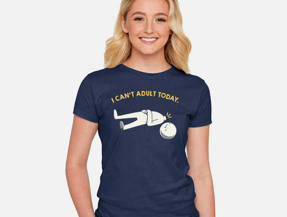 I Can't Adult Today Funny