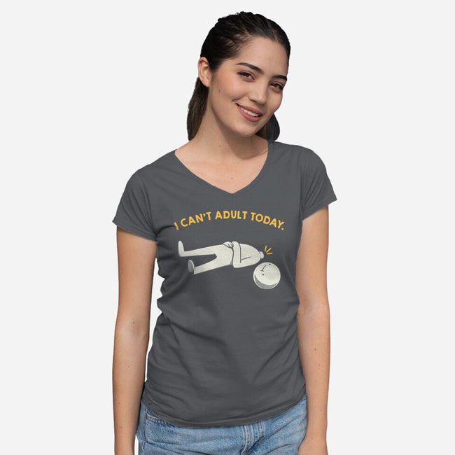 I Can't Adult Today Funny-Womens-V-Neck-Tee-tobefonseca