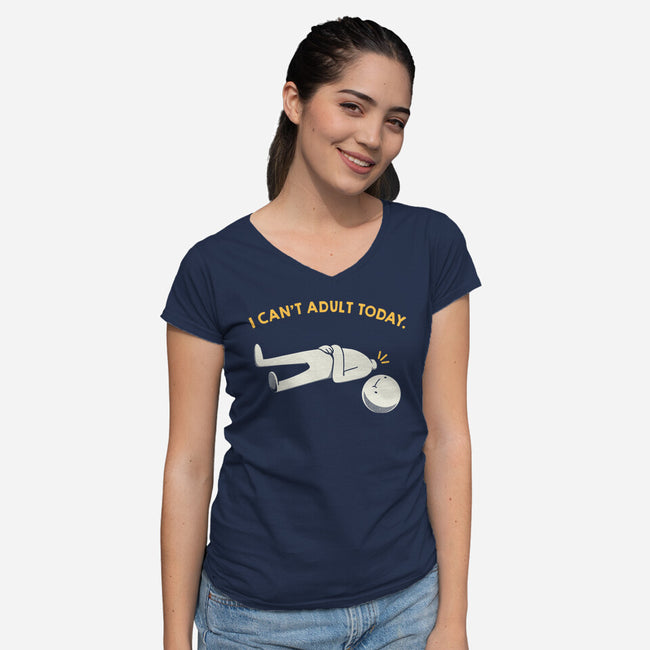 I Can't Adult Today Funny-Womens-V-Neck-Tee-tobefonseca