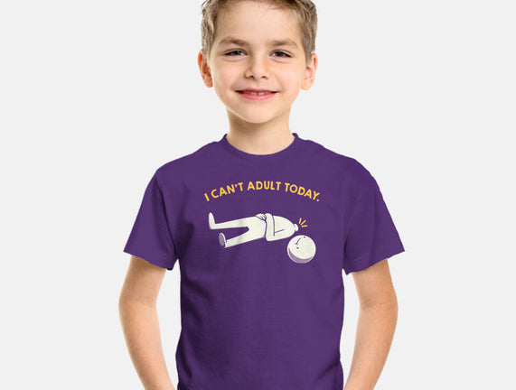 I Can't Adult Today Funny