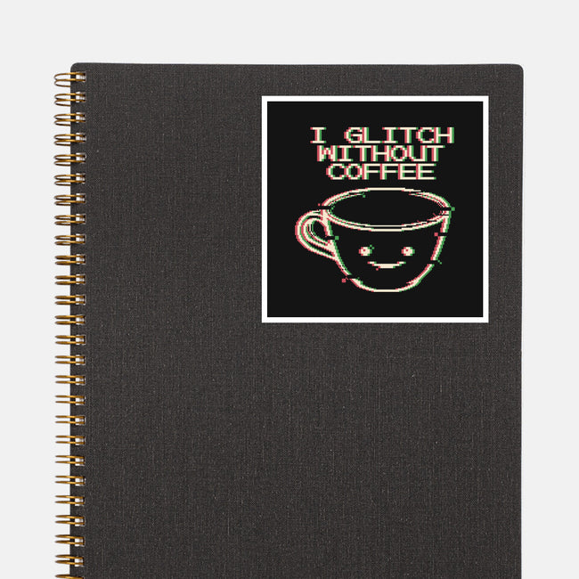 Glich Without Coffee-None-Glossy-Sticker-tobefonseca