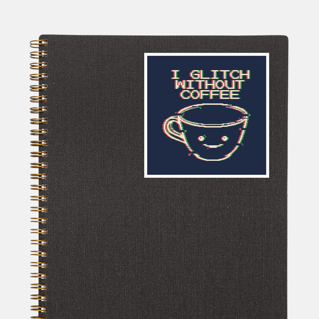 Glich Without Coffee-None-Glossy-Sticker-tobefonseca
