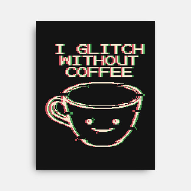 Glich Without Coffee-None-Stretched-Canvas-tobefonseca