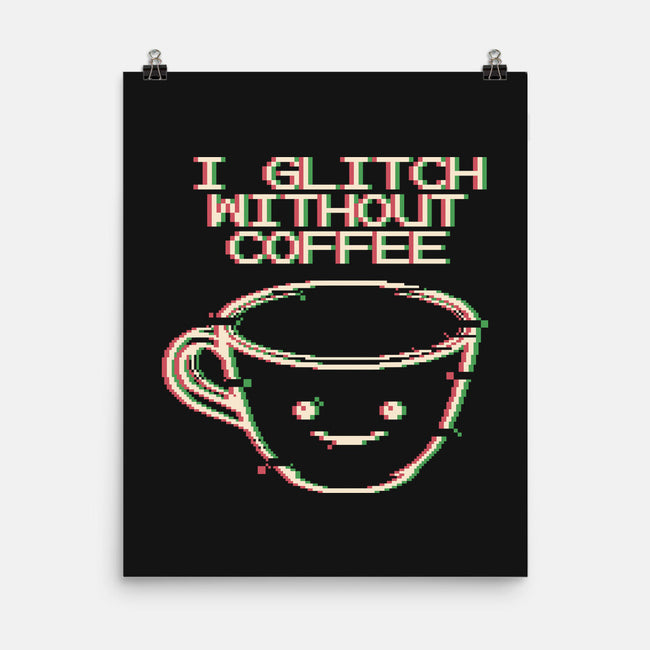 Glich Without Coffee-None-Matte-Poster-tobefonseca