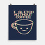 Glich Without Coffee-None-Matte-Poster-tobefonseca