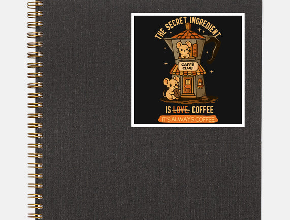 The Secret Ingredient Is Coffee