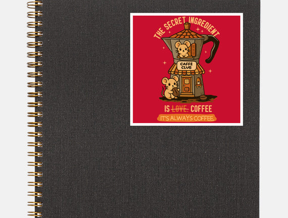The Secret Ingredient Is Coffee