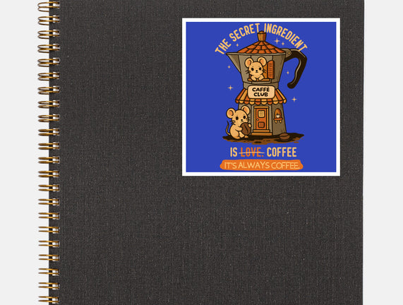 The Secret Ingredient Is Coffee