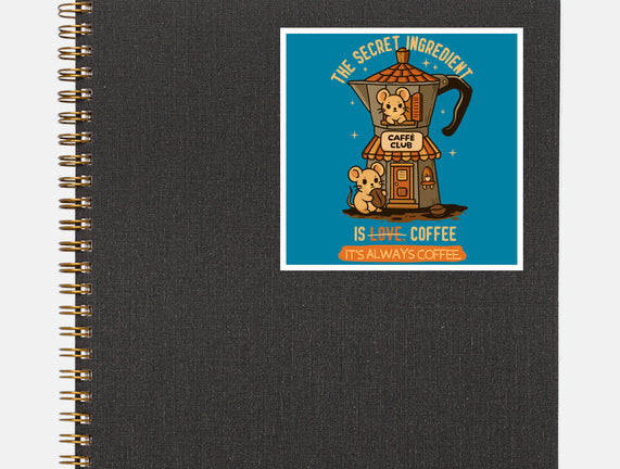 The Secret Ingredient Is Coffee