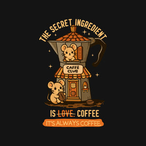 The Secret Ingredient Is Coffee