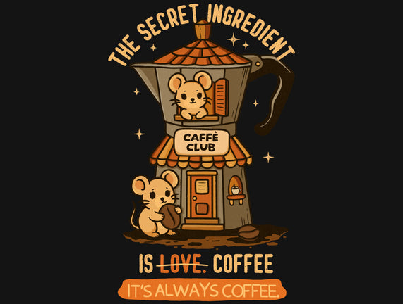 The Secret Ingredient Is Coffee