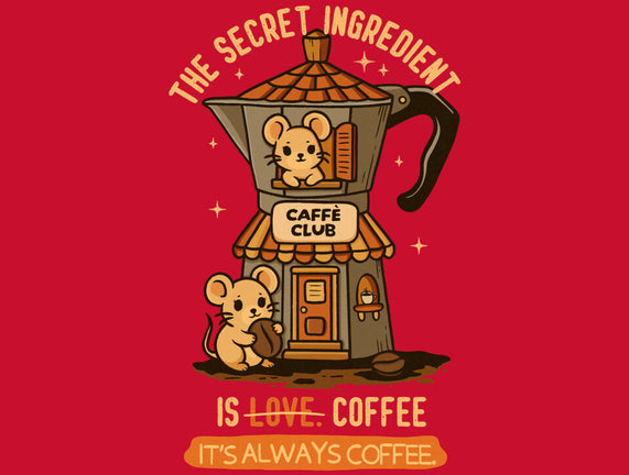 The Secret Ingredient Is Coffee