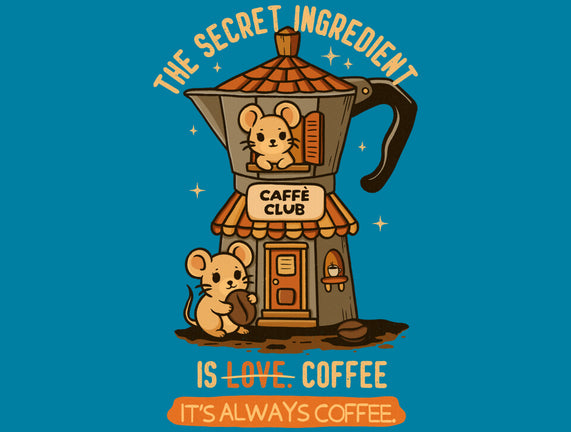 The Secret Ingredient Is Coffee