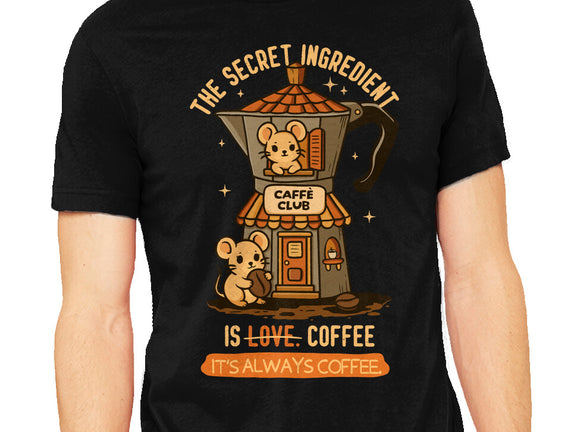 The Secret Ingredient Is Coffee