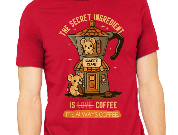 The Secret Ingredient Is Coffee