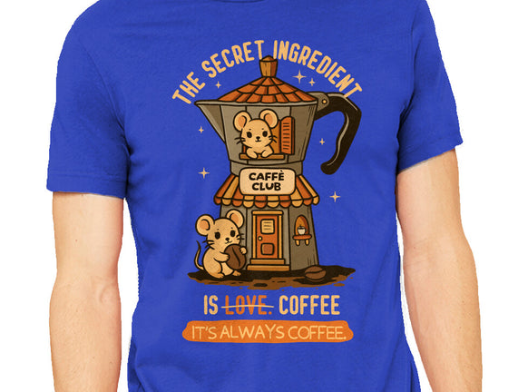 The Secret Ingredient Is Coffee