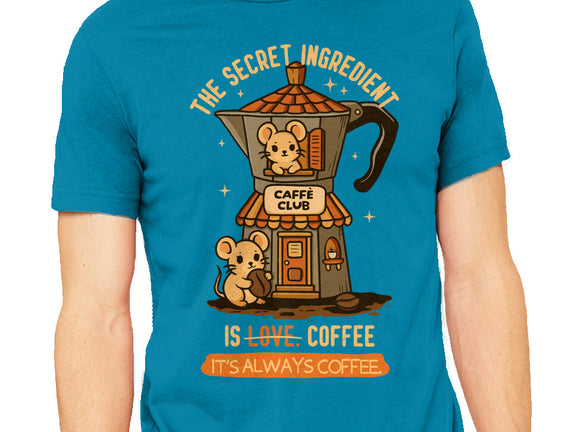 The Secret Ingredient Is Coffee