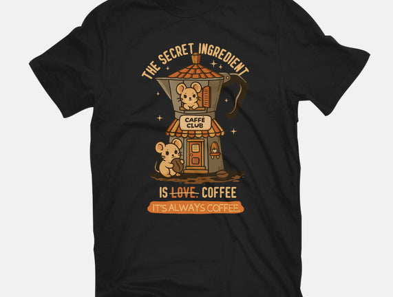The Secret Ingredient Is Coffee