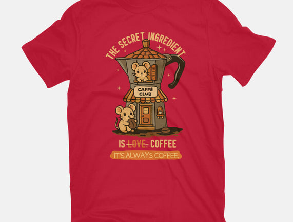 The Secret Ingredient Is Coffee