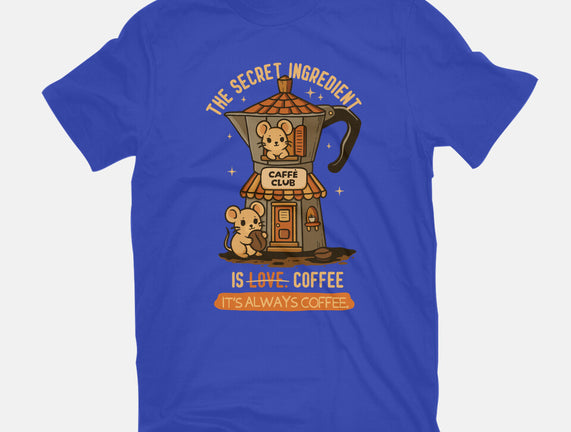 The Secret Ingredient Is Coffee