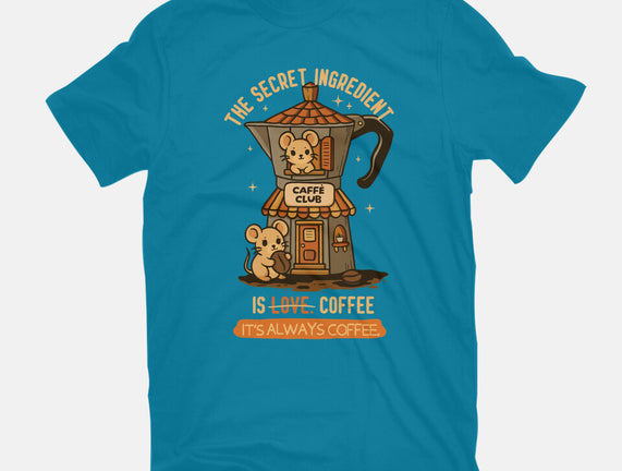 The Secret Ingredient Is Coffee