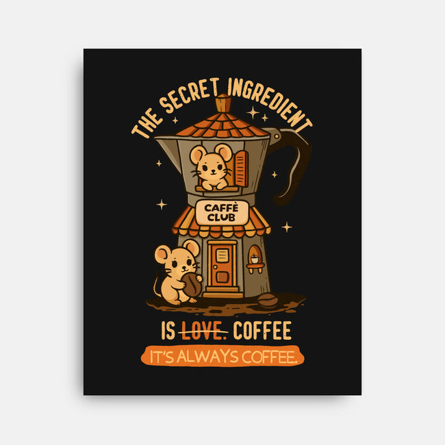 The Secret Ingredient Is Coffee-None-Stretched-Canvas-Trendlory