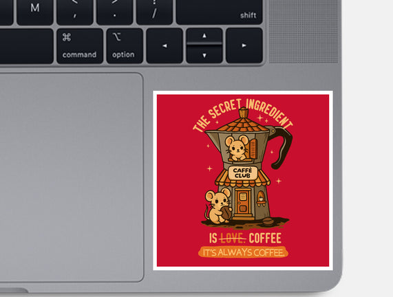The Secret Ingredient Is Coffee