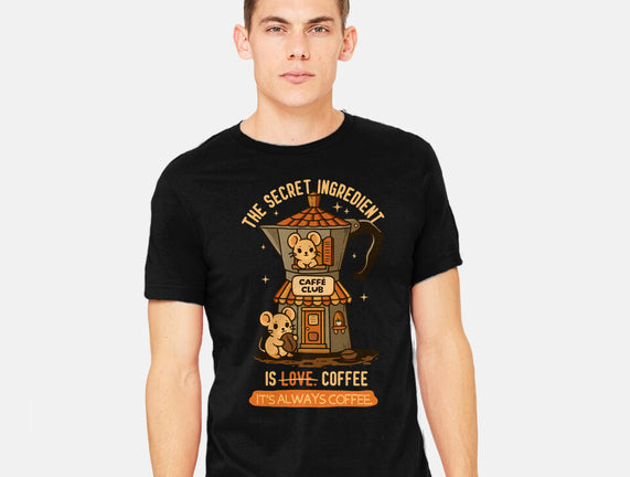 The Secret Ingredient Is Coffee