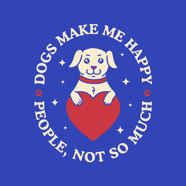 Dogs Make Me Happy-None-Matte-Poster-brunopires