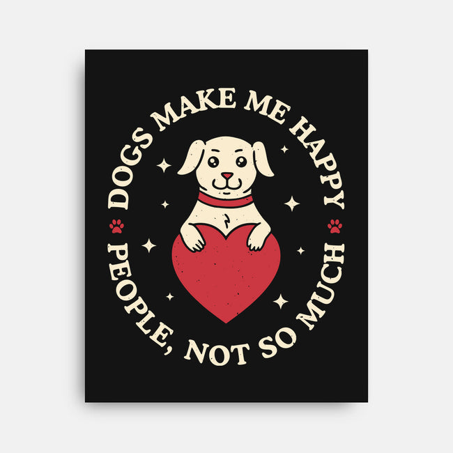 Dogs Make Me Happy-None-Stretched-Canvas-brunopires
